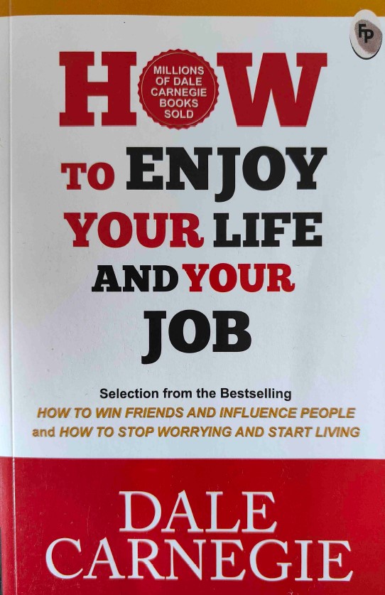 How to Enjoy Your Life and Your Job  by Dale Carnegie