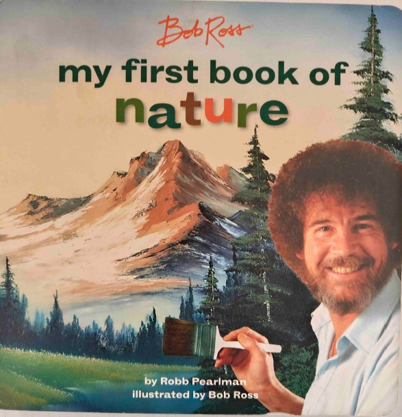 Bob Ross: My First Book of Nature by Robb Pearlman