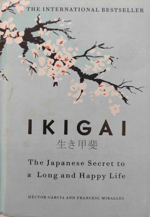 Ikigai: The Japanese Secret to a Long and Happy Life by Francesc Miralles and Hector Garcia