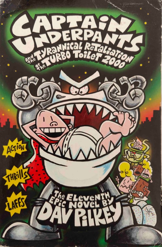 Captain Underpants and the Tyrannical Retaliation of the Turbo Toilet 2000 by Dav Pilkey