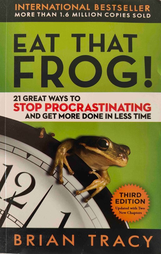 Eat That Frog!: 21 Great Ways to Stop Procrastinating and Get More Done in Less Time by Brian Tracy