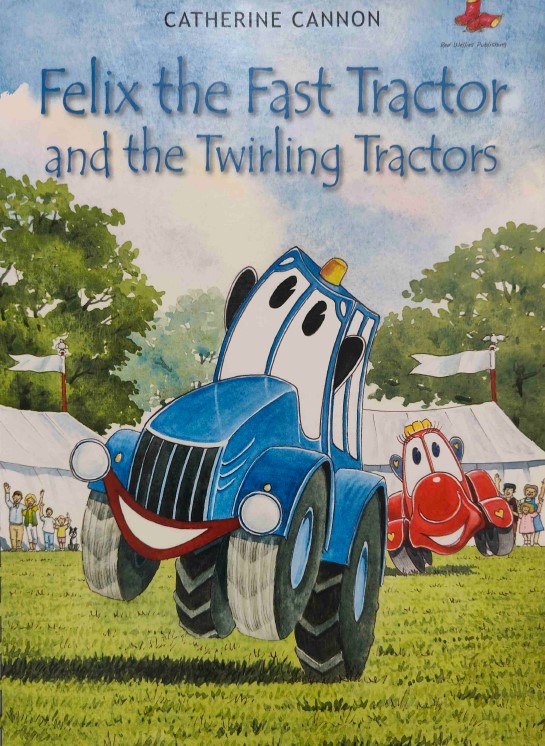 Felix And The Fast Tractor And The Twirling Tractors by Catherine Cannon