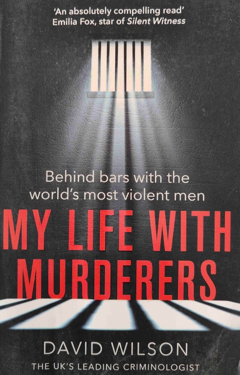 My Life with Murderers: Behind Bars with the World's Most Violent Men by David Wilson
