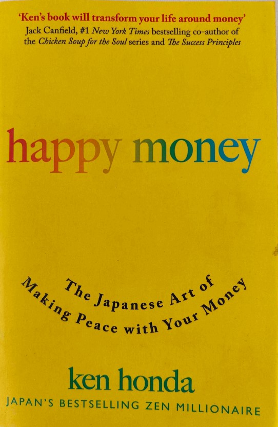 Happy Money: The Japanese Art of Making Peace with Your Money by Ken Honda
