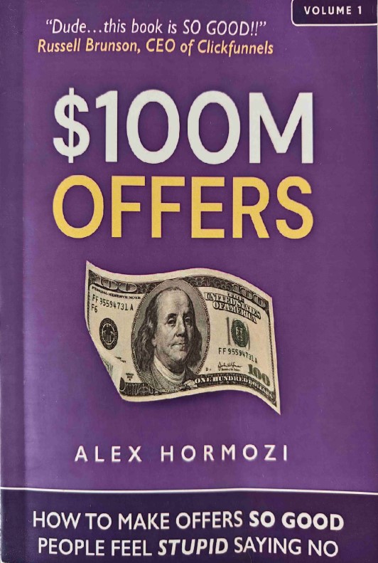 $100M Offers: How to Make Offers So Good People Feel Stupid Saying No by Alex Hormozi
