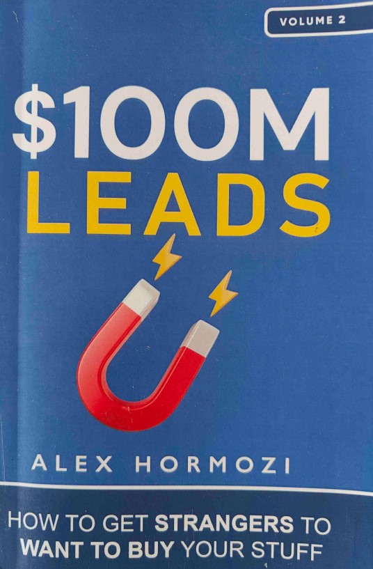 $100M Leads: How to Get Strangers to Want to Buy Your Stuff by Alex Hormozi
