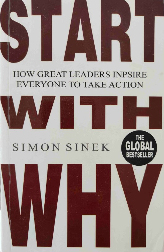 Start with Why: How Great Leaders Inspire Everyone to Take Action by Simon Sinek
