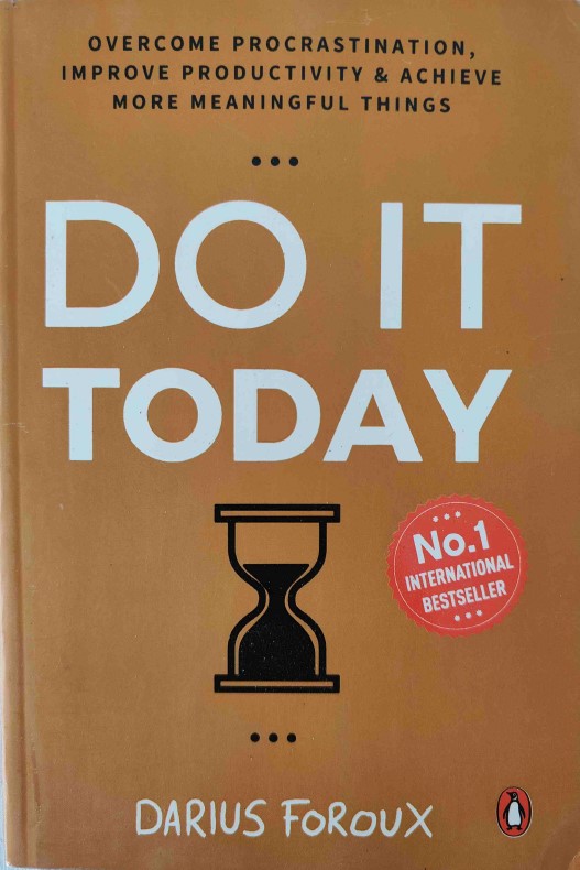 Do it Today: Overcome Procrastination, Improve Productivity, and Achieve More Meaningful Things by Darius Foroux
